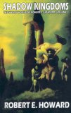 Robert E. Howard's Weird Works Volume 1: Shadow Kingdoms (v. 1)