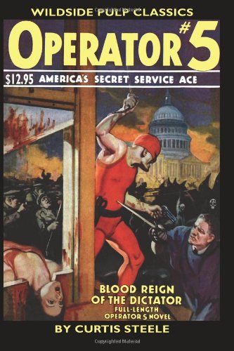 Operator: Blood Reign of the Dictator No. 5 (Wildside Pulp Classics): Blood Reign of the Dictator No. 5 (Wildside Pulp Classics)