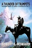 Robert E. Howard's A Thunder Of Trumpets (The Weird Works of Robert E. Howard)