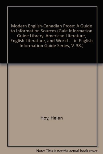 Modern English-Canadian Prose: A Guide to Information Sources (Gale Information Guide Library. American Literature, English Literature, and World ... in English Information Guide Series, V. 38.)