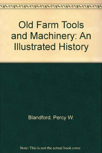 Old Farm Tools and Machinery: An Illustrated History