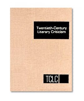TCLC Volume 37 Twentieth-Century Literary Criticism: Excerpts from Criticism of the Works of Novelists, Poets, Playwrights, Short Story Writers & Other... (Twentieth Century Literary Criticism)