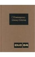 Contemporary Literary Criticism, Vol. 84