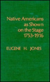 Native Americans as Shown on the Stage, 1753-1916