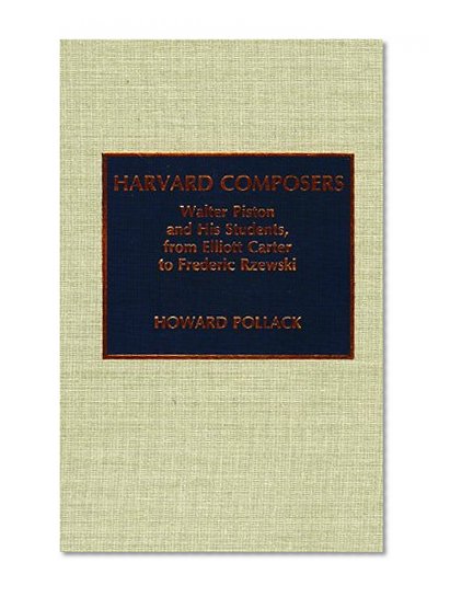 Harvard Composers: Walter Piston and His Students, from Elliot Carter to Frederic Rzewski