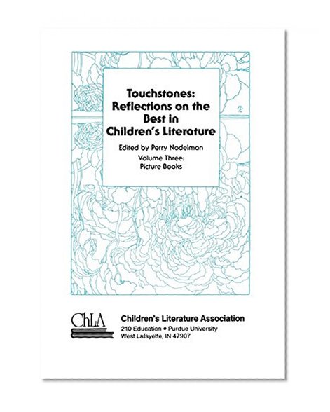 Touchstones: Reflections on the Best in Children's Literature, Vol. 3: Picture Books (Volume 3)
