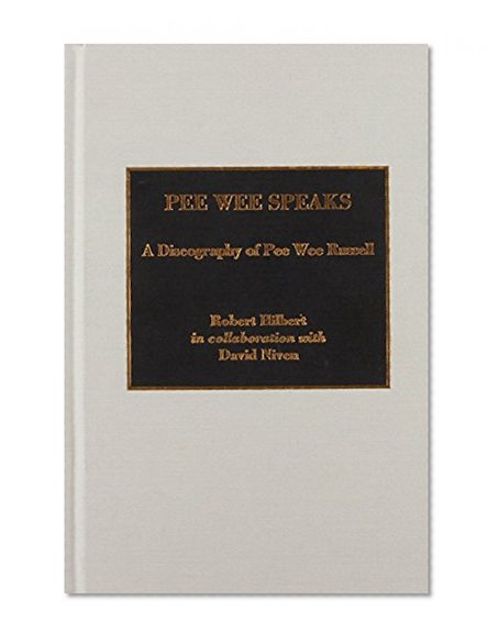 Pee Wee Speaks:  A Discography of Pee Wee Russell