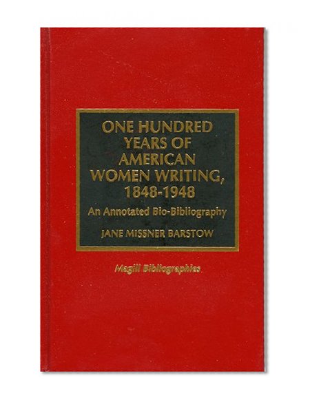 One Hundred Years of American Women Writing, 1848-1948