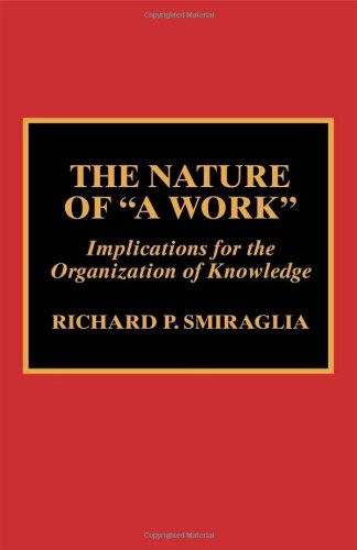 The Nature of 'A Work': Implications for the Organization of Knowledge