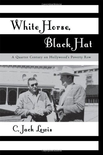 White Horse, Black Hat: A Quarter Century on Hollywood's Poverty Row (The Scarecrow Filmmakers Series)