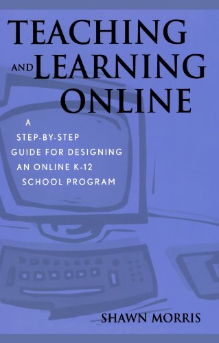 Teaching and Learning Online: A Step-by-Step Guide for Designing an Online K-12 School Program