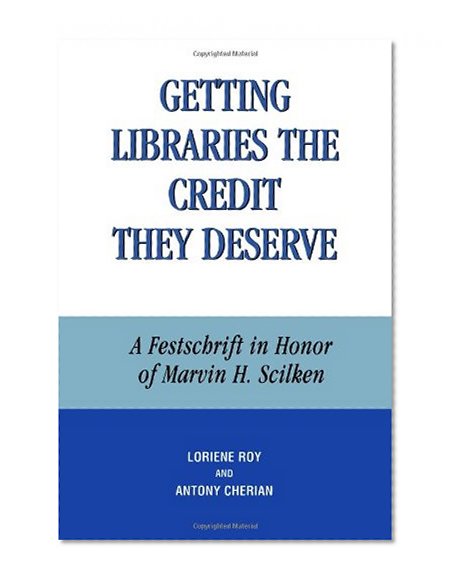 Getting Libraries the Credit They Deserve: A Festschrift in Honor of Marvin H. Scilken