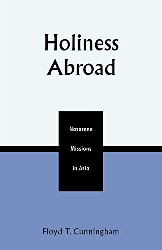 Holiness Abroad: Nazarene Missions in Asia (Volume 16) (Pietist and Wesleyan Studies, 16)