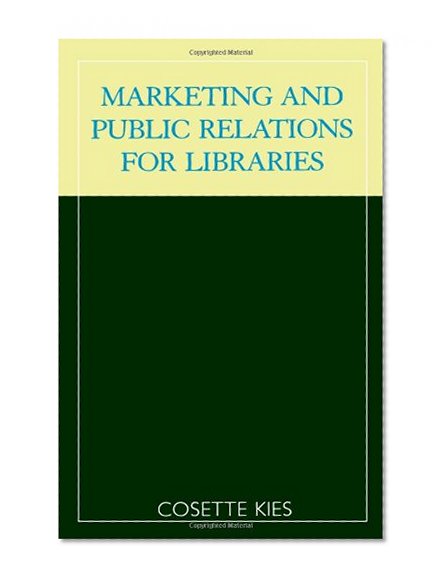Marketing and Public Relations for Libraries (The Library Administration Series)