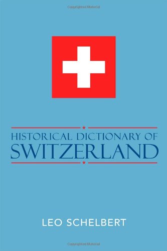 Historical Dictionary of Switzerland (Historical Dictionaries of Europe)