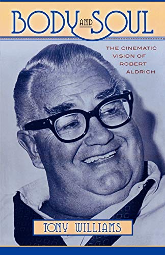Body and Soul: The Cinematic Vision of Robert Aldrich (Volume 110) (The Scarecrow Filmmakers Series, 110)