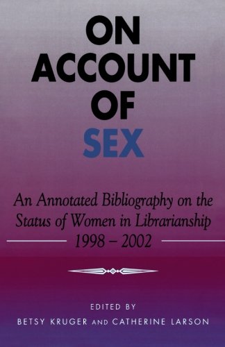 On Account of Sex: An Annotated Bibliography on the Status of Women in Librarianship