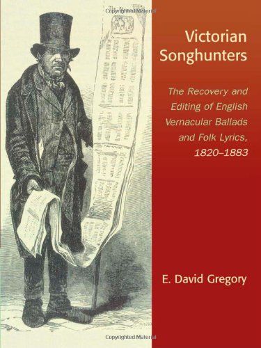Victorian Songhunters: The Recovery and Editing of English Vernacular Ballads and Folk Lyrics, 1820-1883
