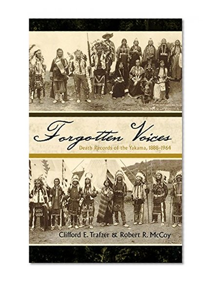 Forgotten Voices: Death Records of the Yakama, 1888-1964 (Native American Resources Series)