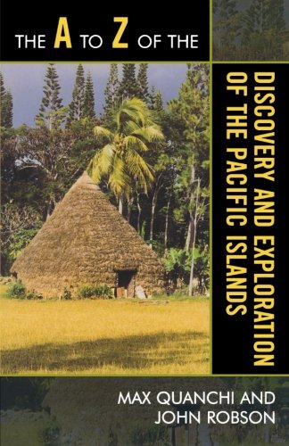 The A to Z of the Discovery and Exploration of the Pacific Islands (The A to Z Guide Series)