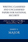 Writing Classified and Unclassified Papers for National Security: A Scarecrow Professional Intelligence Education Series Manual (Security and Professional Intelligence Education Series)
