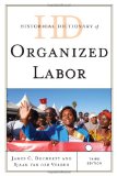Historical Dictionary of Organized Labor (Historical Dictionaries of Religions, Philosophies, and Movements Series)