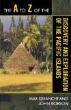 The A to Z of the Discovery and Exploration of the Pacific Islands (The A to Z Guide Series)