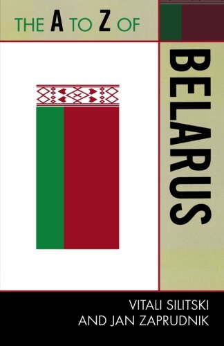 The A to Z of Belarus (The A to Z Guide Series)