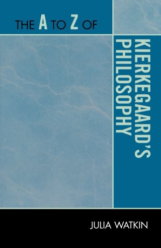 The A to Z of Kierkegaard's Philosophy (The A to Z Guide Series)