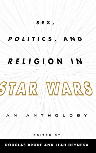 Sex, Politics, and Religion in Star Wars: An Anthology