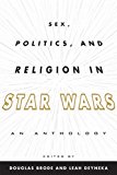 Sex, Politics, and Religion in Star Wars: An Anthology