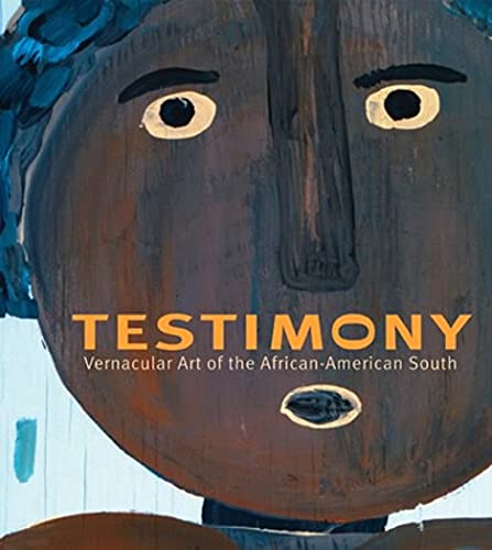 Testimony: Vernacular Art of the African-American South: The Ronald and June Shelp Collection