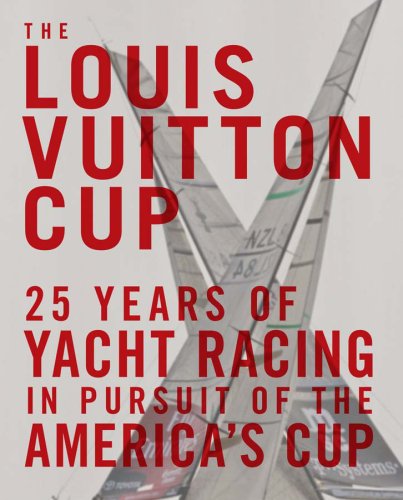 Book Cover The Louis Vuitton Cup: 25 Years of Yacht Racing in Pursuit of the America's Cup