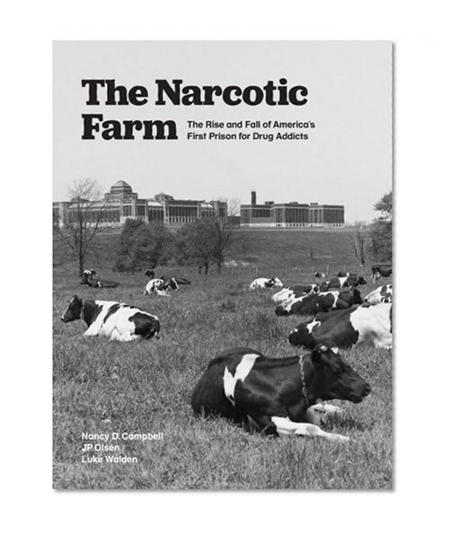 Book Cover The Narcotic Farm: The Rise and Fall of America's First Prison for Drug Addicts