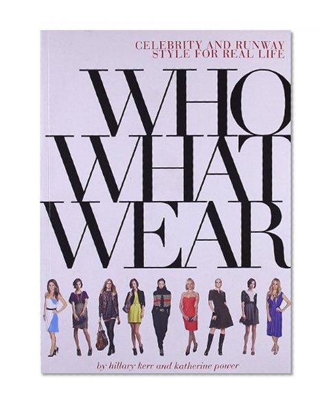 Who What Wear: Celebrity and Runway Style for Real Life
