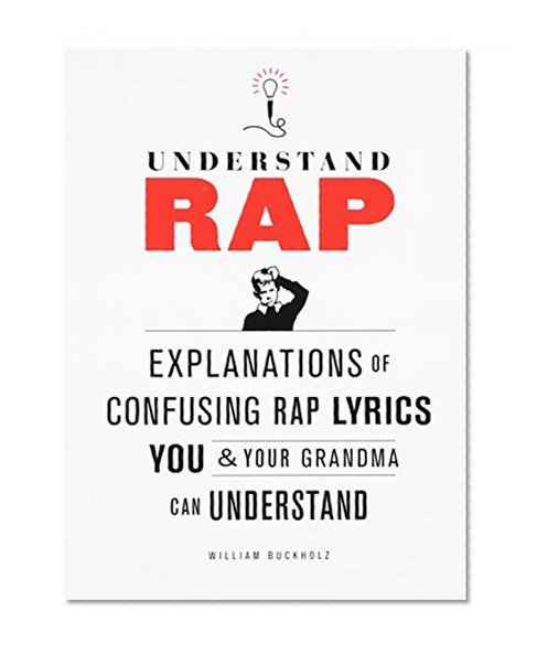 Book Cover Understand Rap: Explanations of Confusing Rap Lyrics that You & Your Grandma Can Understand
