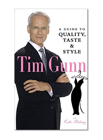 Book Cover Tim Gunn: A Guide to Quality, Taste and Style (Tim Gunn's Guide to Style)
