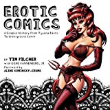 Erotic Comics: A Graphic History from Tijuana Bibles to Underground Comix