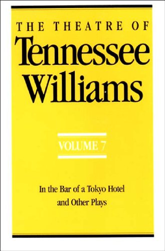 The Theatre of Tennessee Williams, Vol. 7: In the Bar of a Tokyo Hotel, and Other Plays