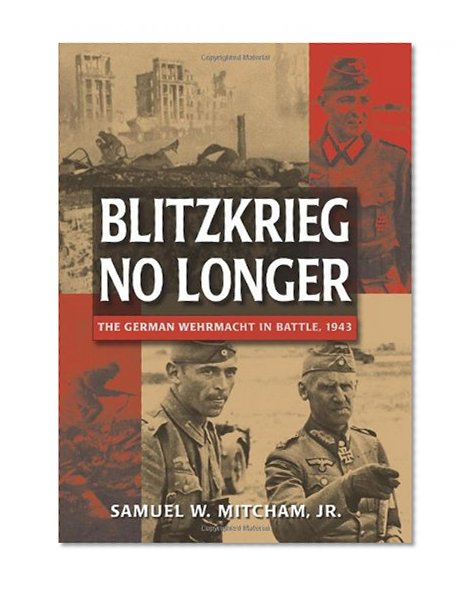 Blitzkrieg No Longer: The German Wehrmacht in Battle, 1943