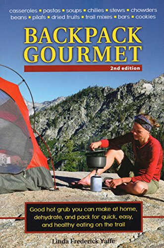 Book Cover Backpack Gourmet: Good Hot Grub You Can Make at Home, Dehydrate, and Pack for Quick, Easy, and Healthy Eating on the Trail