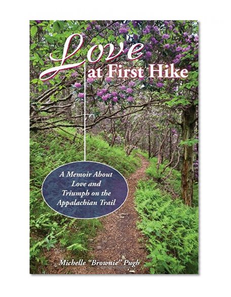 Love at First Hike: A Memoir About Love and Triumph on the Appalachian Trail