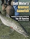 Salt Water's Greatest Gamefish: Techniques and Tactics to Catch the Top 35 Species