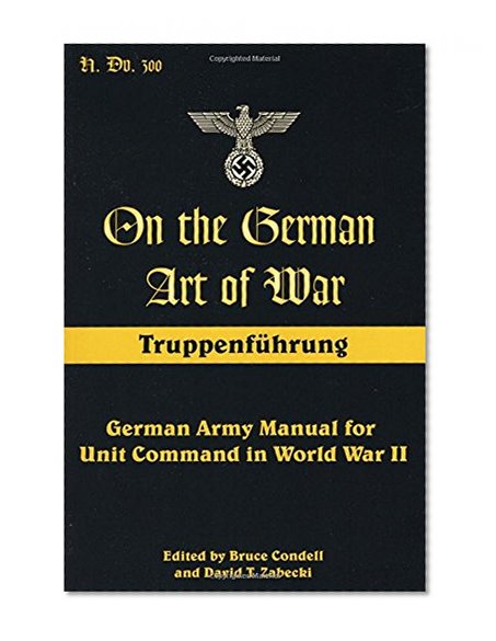 Book Cover On the German Art of War: Truppenf++hrung: German Army Manual for Unit Command in World War II (Art of War (Stackpole Books))
