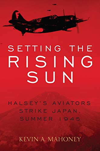 Book Cover Setting the Rising Sun: Halsey's Aviators Strike Japan, Summer 1945