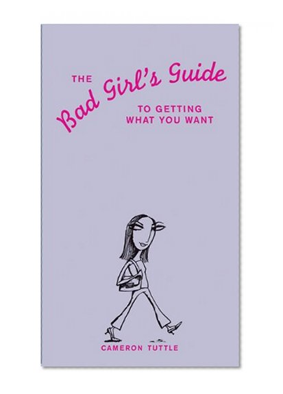 Book Cover The Bad Girl's Guide to Getting What You Want