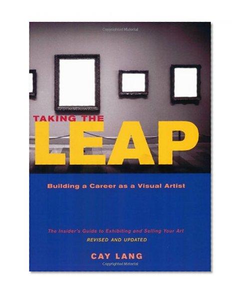 Book Cover Taking the Leap: Building a Career as a Visual Artist (The Insider's Guide to Exhibiting and Selling Your Art)