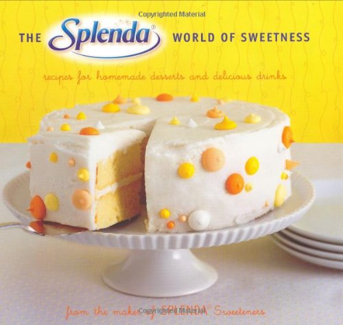 Book Cover The SPLENDA World of Sweetness: Recipes for Homemade Desserts and Delicious Drinks