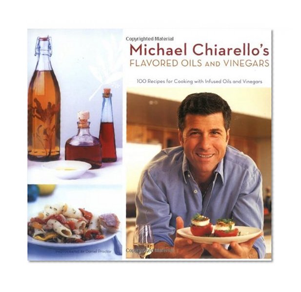 Book Cover Michael Chiarello's Flavored Oils and Vinegars: 100 Recipes for Cooking with Infused Oils and Vinegars