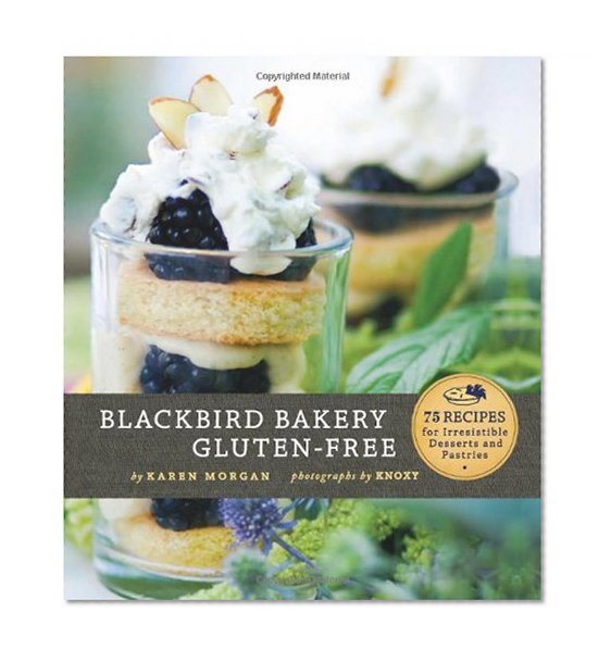 Book Cover Blackbird Bakery Gluten-Free: 75 Recipes for Irresistible Gluten-Free Desserts and Pastries